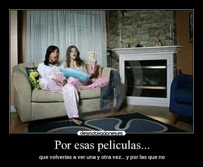 Por esas peliculas... -
