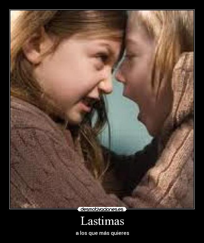Lastimas - a los que más quieres