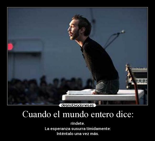 Cuando el mundo entero dice Desmotivaciones Cuando el mundo entero dice Desmotivaciones
