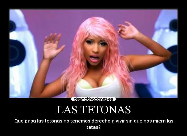 LAS TETONAS - Que pasa las tetonas no tenemos derecho a vivir sin que nos miern las tetas?
