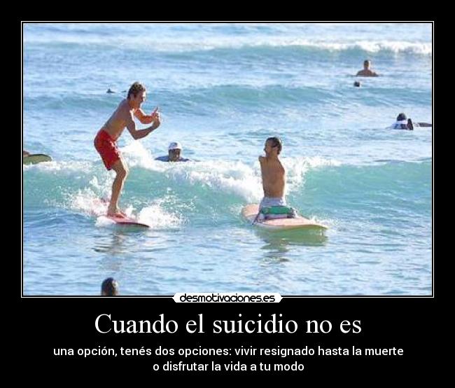 carteles suicidio opcion disfrutar opcion resignado muerte disfrutar modo vida desmotivaciones