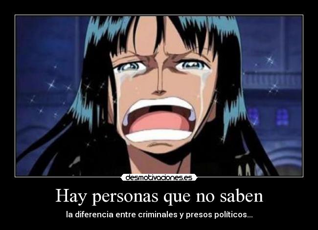 Hay personas que no saben - la diferencia entre criminales y presos políticos...