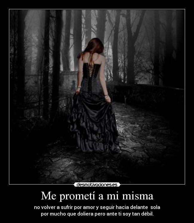 Me prometí a mi misma - no volver a sufrir por amor y seguir hacia delante sola
por mucho que doliera pero ante ti soy tan débil.