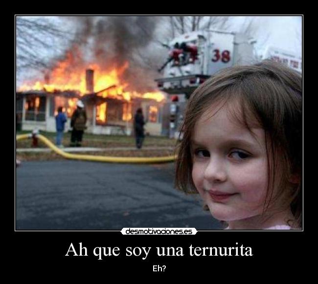 Ah que soy una ternurita -