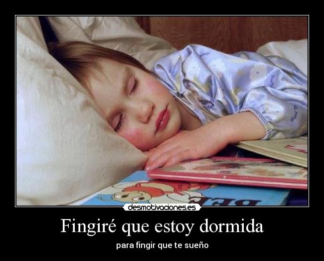 Fingiré que estoy dormida - para fingir que te sueño