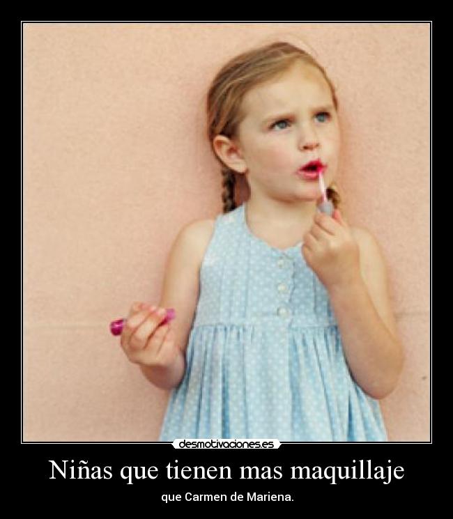 Niñas que tienen mas maquillaje - que Carmen de Mariena.