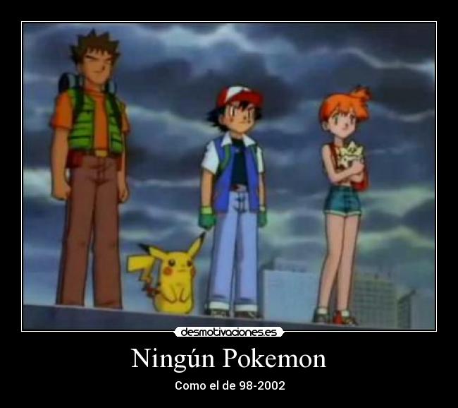Ningún Pokemon - Como el de 98-2002
