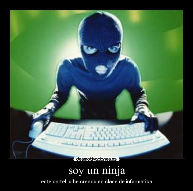 soy un ninja - este cartel lo he creado en clase de informatica