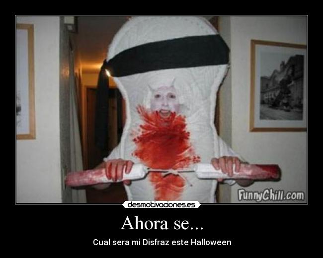 Ahora se... - Cual sera mi Disfraz este Halloween