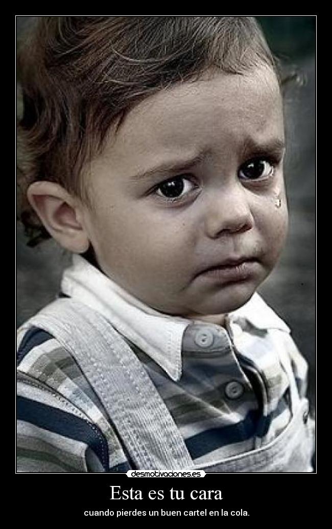 Esta es tu cara - cuando pierdes un buen cartel en la cola.