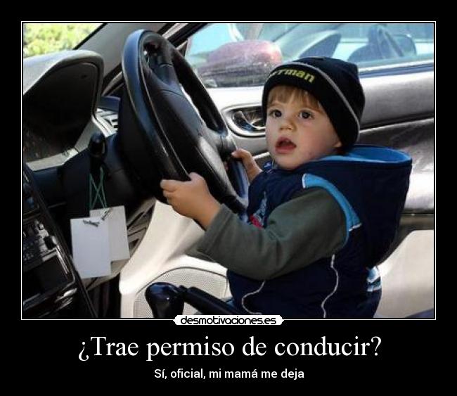 ¿Trae permiso de conducir? -