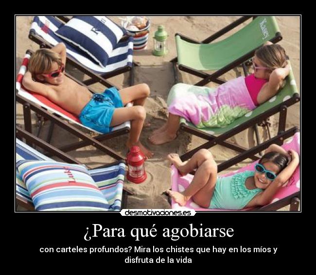 ¿Para qué agobiarse - 