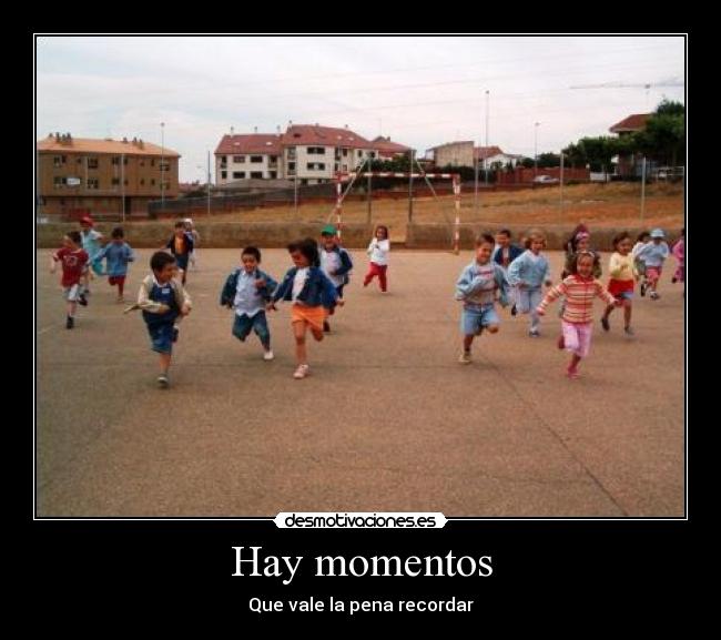Hay momentos - Que vale la pena recordar