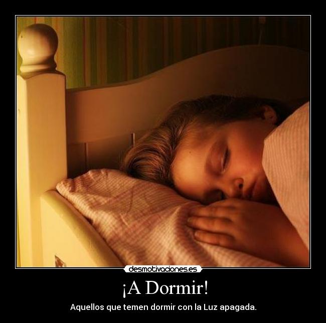 ¡A Dormir! - Aquellos que temen dormir con la Luz apagada.