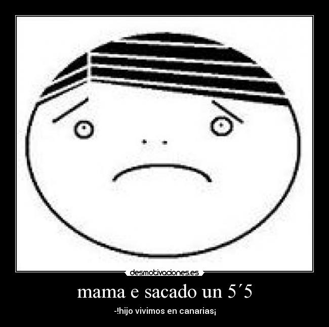 mama e sacado un 5´5 -