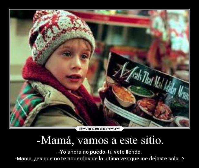 -Mamá, vamos a este sitio. -