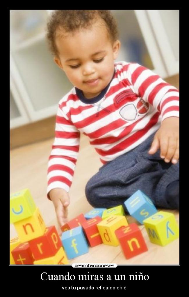 Cuando miras a un niño - ves tu pasado reflejado en él