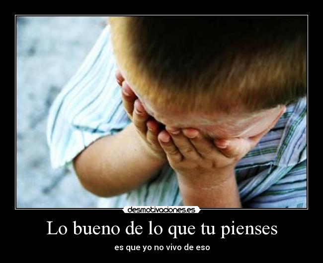 Lo bueno de lo que tu pienses -
