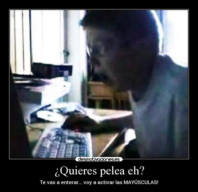 ¿Quieres pelea eh? - 