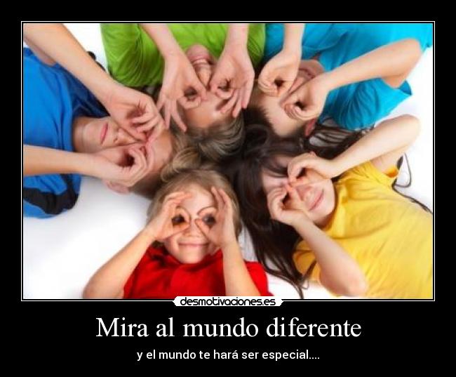 Mira al mundo diferente -