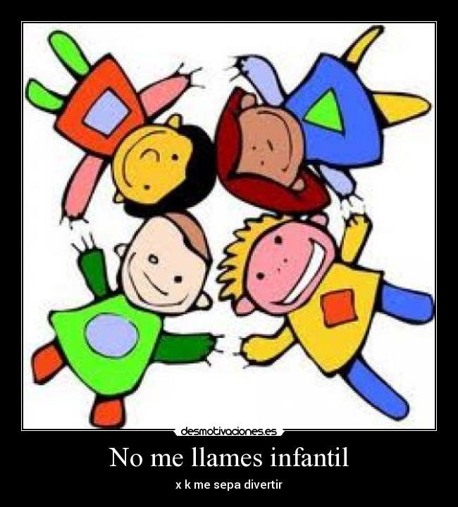 No me llames infantil - 