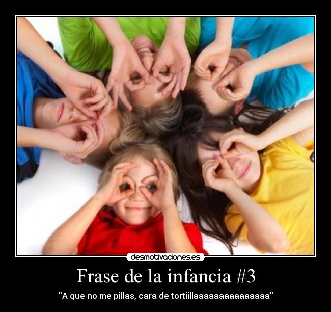 carteles infancia infancia tortilla frase pillar desmotivaciones