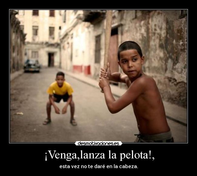 ¡Venga,lanza la pelota!, - 