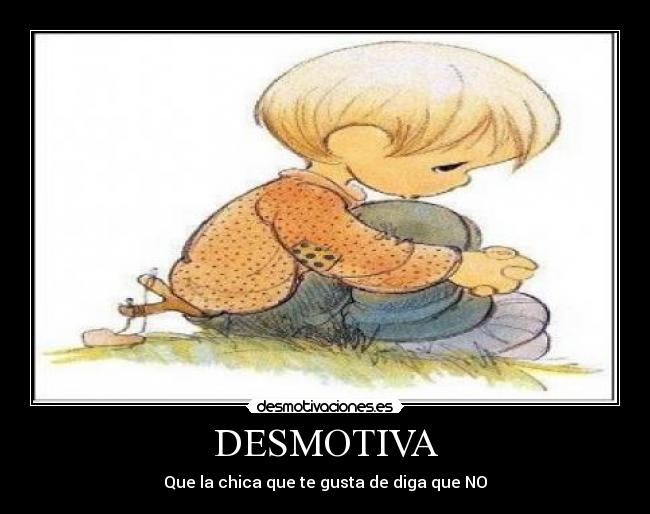 DESMOTIVA - Que la chica que te gusta de diga que NO