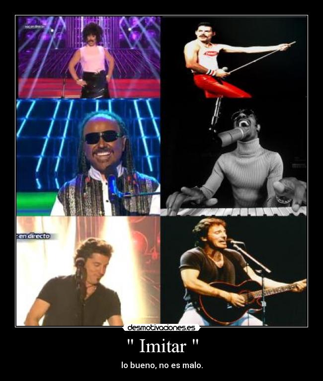  Imitar  - lo bueno, no es malo.