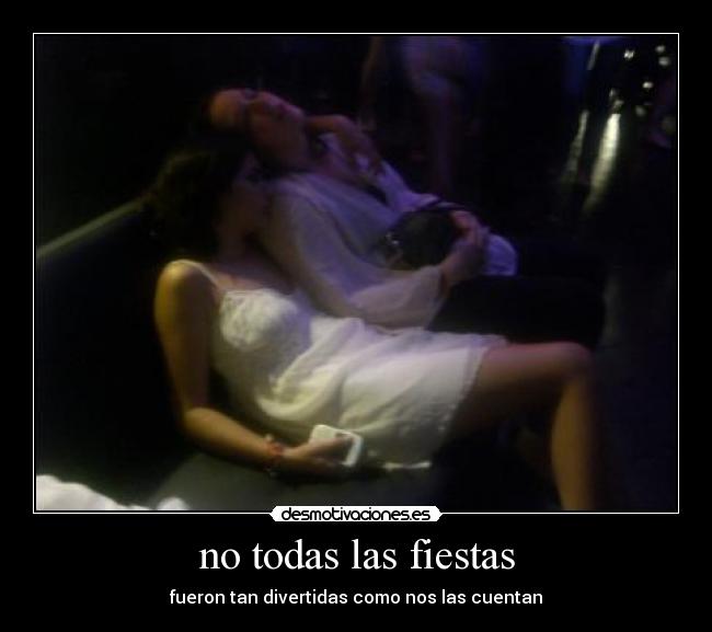 no todas las fiestas - fueron tan divertidas como nos las cuentan