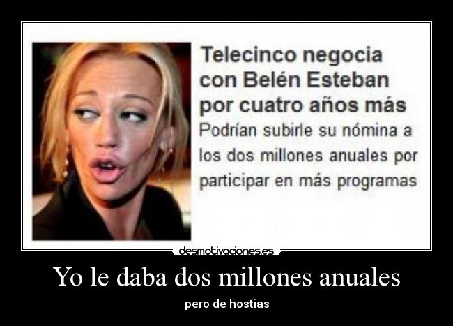 Yo le daba dos millones anuales - pero de hostias
