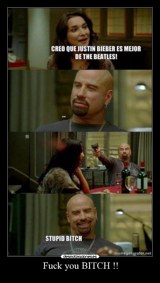 Fuck you BITCH !! - 