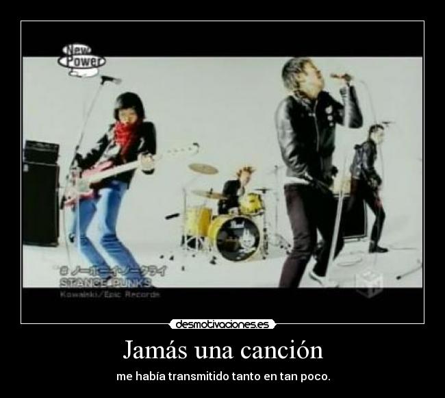 Jamás una canción - me había transmitido tanto en tan poco.