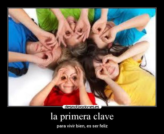 la primera clave - para vivir bien, es ser feliz