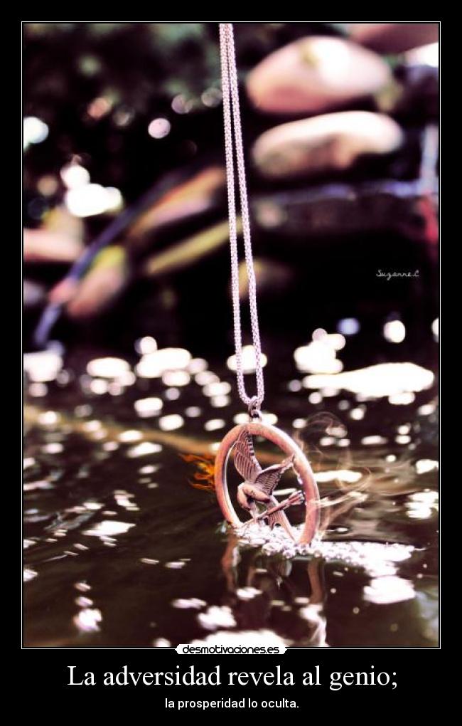 La adversidad revela al genio; -