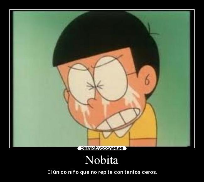 Nobita - El único niño que no repite con tantos ceros.