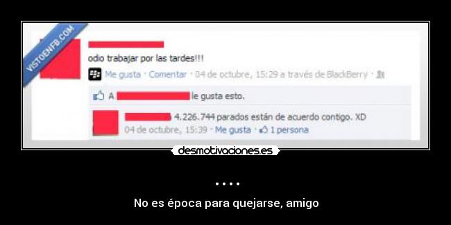 .... - No es época para quejarse, amigo