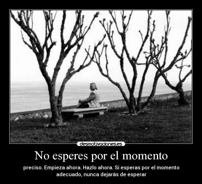 No esperes por el momento -