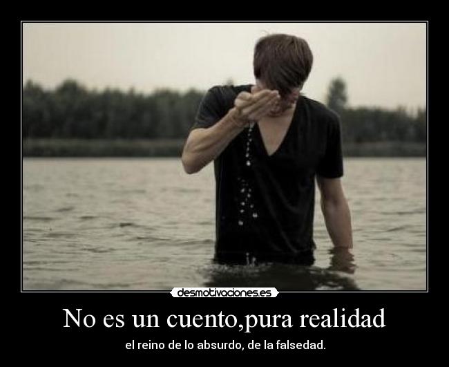 No es un cuento,pura realidad - el reino de lo absurdo, de la falsedad.