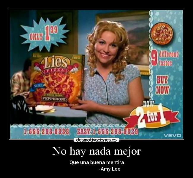 No hay nada mejor - Que una buena mentira
-Amy Lee