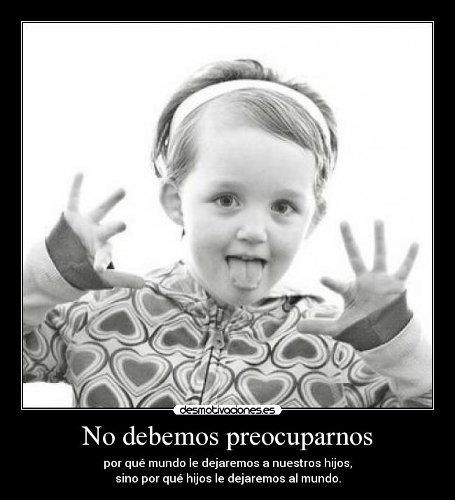 No debemos preocuparnos -