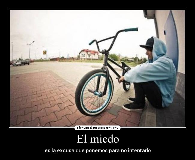 El miedo - es la excusa que ponemos para no intentarlo