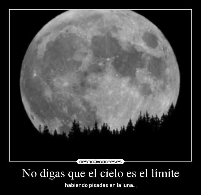 No digas que el cielo es el límite - habiendo pisadas en la luna...