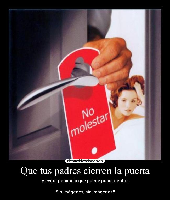 Que tus padres cierren la puerta -