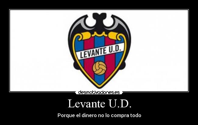 Levante U.D. - Porque el dinero no lo compra todo