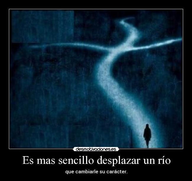 carteles mas sencillo desplazar rio que cambiarle caracter desmotivaciones