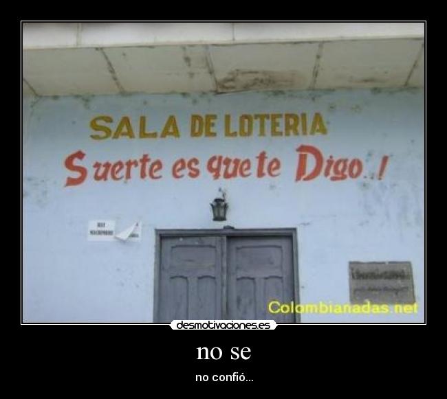 no se - no confió...