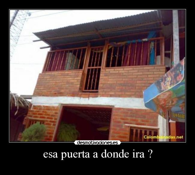 esa puerta a donde ira ? - 
