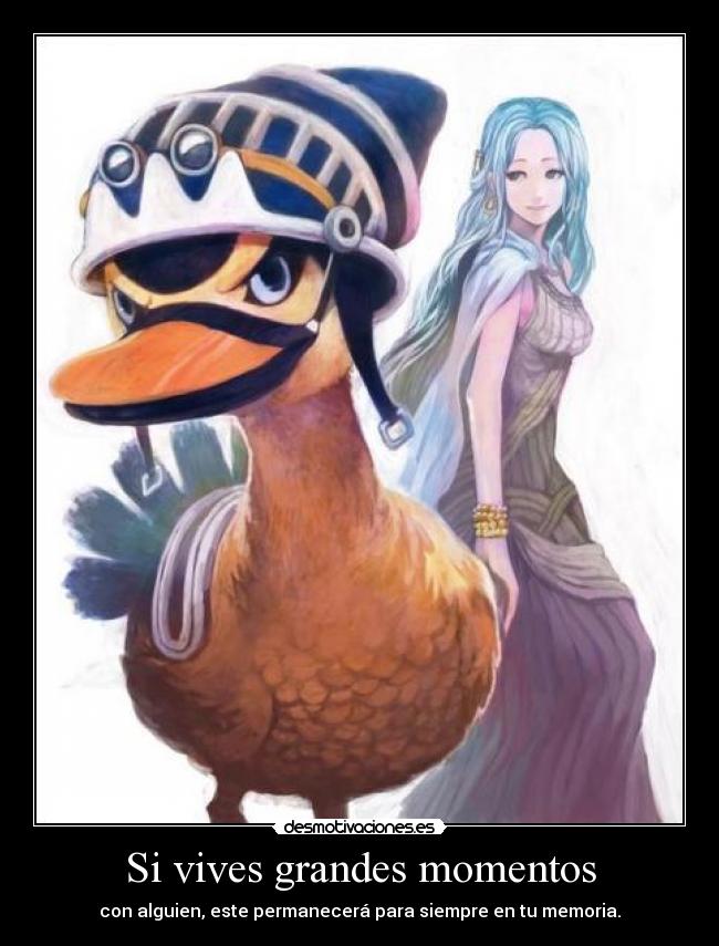 Si vives grandes momentos - con alguien, este permanecerá para siempre en tu memoria.