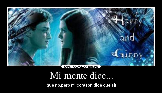 Mi mente dice... - que no,pero mi corazon dice que si!